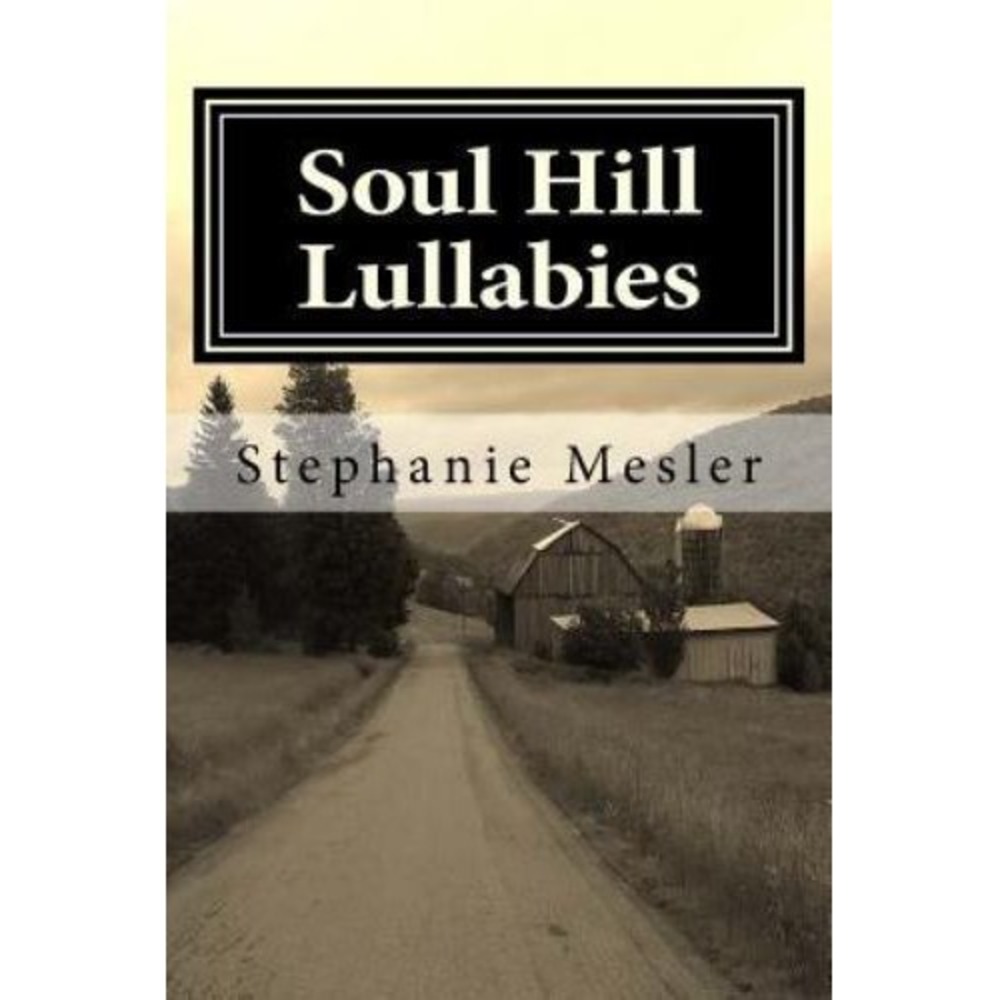 Soul Hill Lullabies A Poem Cycle Stephanie Mesler Paperback 2013 ISBN 1484887851